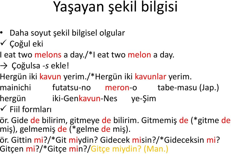 ) hergün iki-gen kavun-nes ye-şim Fiil formları ör. Gide de bilirim, gitmeye de bilirim.