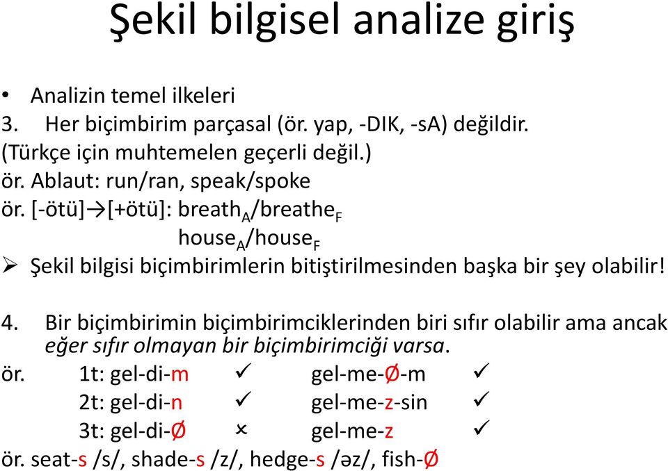 [-ötü] [+ötü]: breath A /breathe F house A /house F Şekil bilgisi biçimbirimlerin bitiştirilmesinden başka bir şey olabilir! 4.