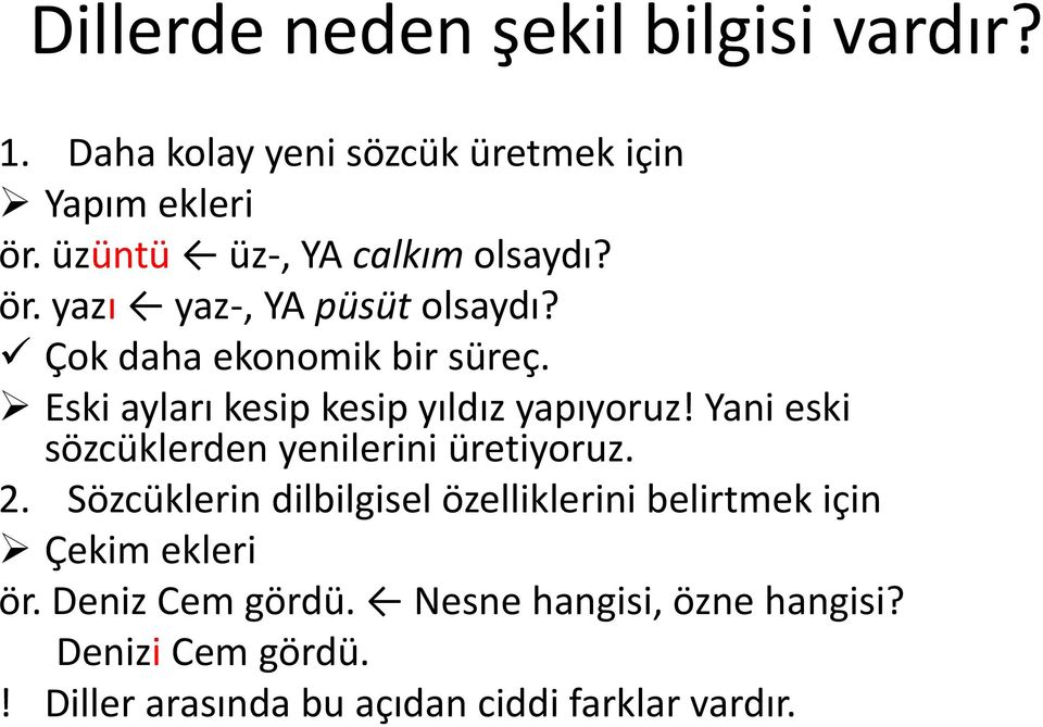 Eski ayları kesip kesip yıldız yapıyoruz! Yani eski sözcüklerden yenilerini üretiyoruz. 2.