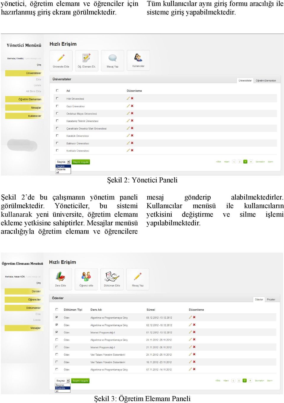 Şekil 2: Yönetici Paneli Şekil 2 de bu çalışmanın yönetim paneli görülmektedir.