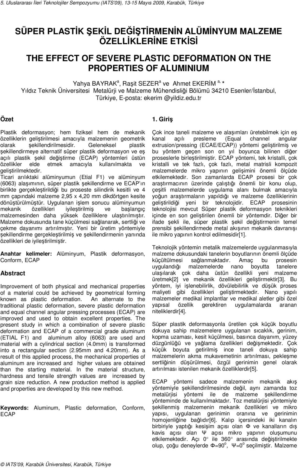 E-posta: ekerim @yildiz.edu.tr Özet Plastik deformasyon; hem fiziksel hem de mekanik özelliklerin geliştirilmesi amacıyla malzemenin geometrik olarak şekillendirilmesidir.