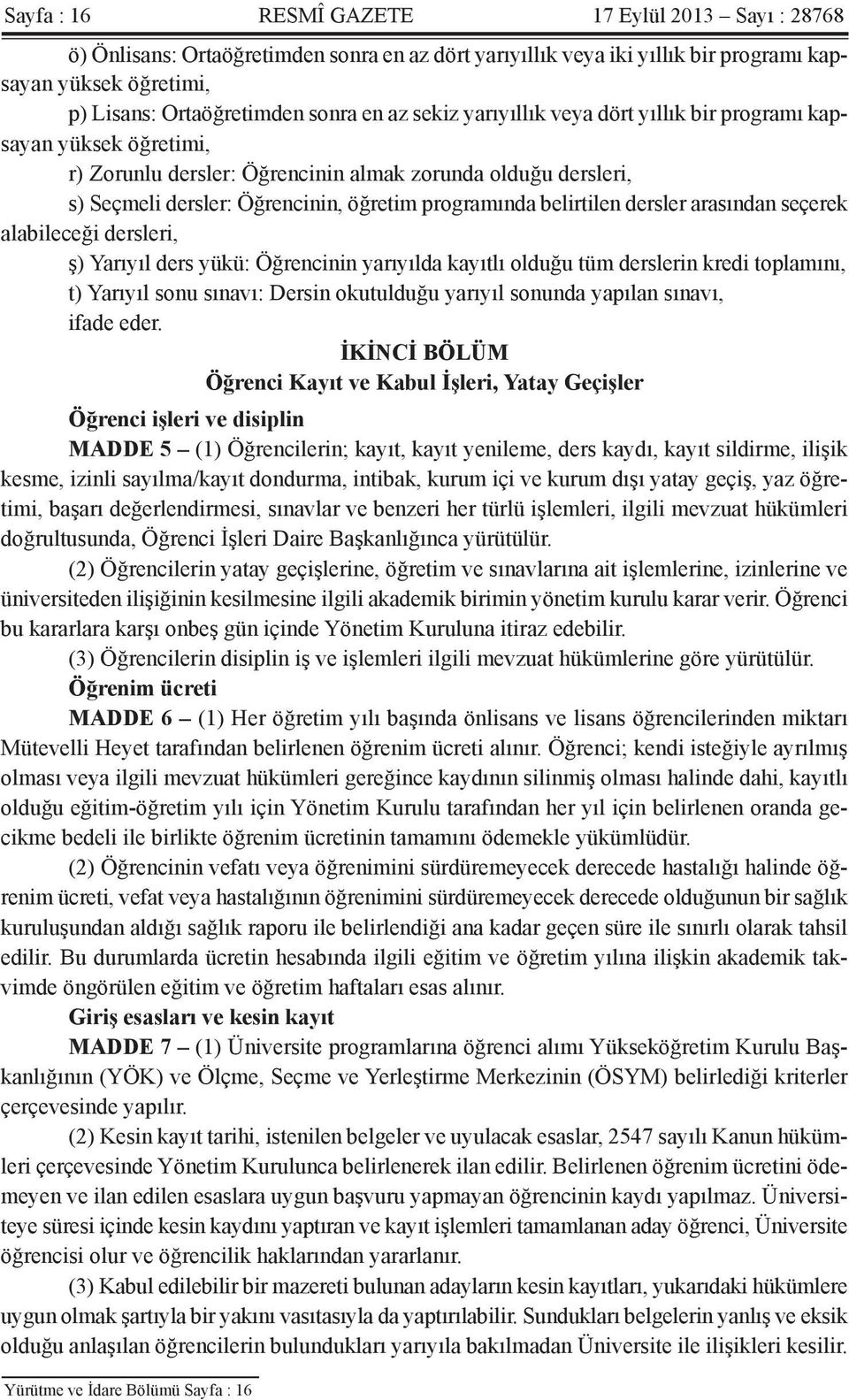 dersler arasından seçerek alabileceği dersleri, ş) Yarıyıl ders yükü: Öğrencinin yarıyılda kayıtlı olduğu tüm derslerin kredi toplamını, t) Yarıyıl sonu sınavı: Dersin okutulduğu yarıyıl sonunda