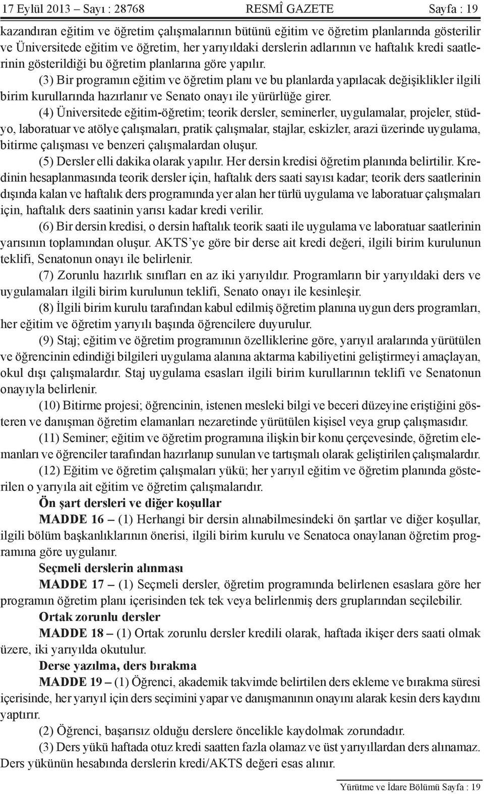 (3) Bir programın eğitim ve öğretim planı ve bu planlarda yapılacak değişiklikler ilgili birim kurullarında hazırlanır ve Senato onayı ile yürürlüğe girer.