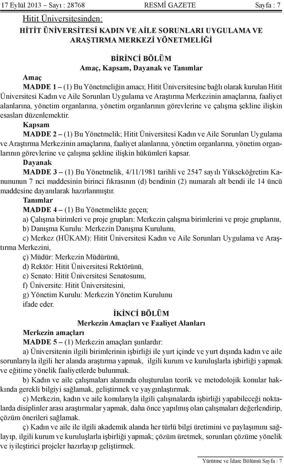 yönetim organlarına, yönetim organlarının görevlerine ve çalışma şekline ilişkin esasları düzenlemektir.