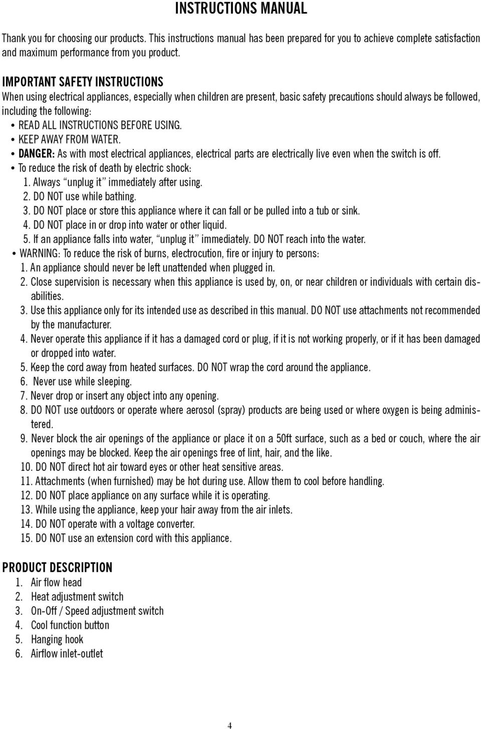 INSTRUCTIONS BEFORE USING. KEEP AWAY FROM WATER. DANGER: As with most electrical appliances, electrical parts are electrically live even when the switch is off.