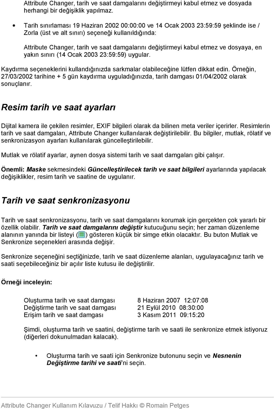 etmez ve dosyaya, en yakın sınırı (14 Ocak 2003 23:59:59) uygular. Kaydırma seçeneklerini kullandığınızda sarkmalar olabileceğine lütfen dikkat edin.