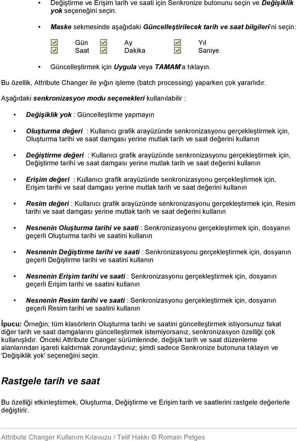 Bu özellik, Attribute Changer ile yığın işleme (batch processing) yaparken çok yararlıdır.