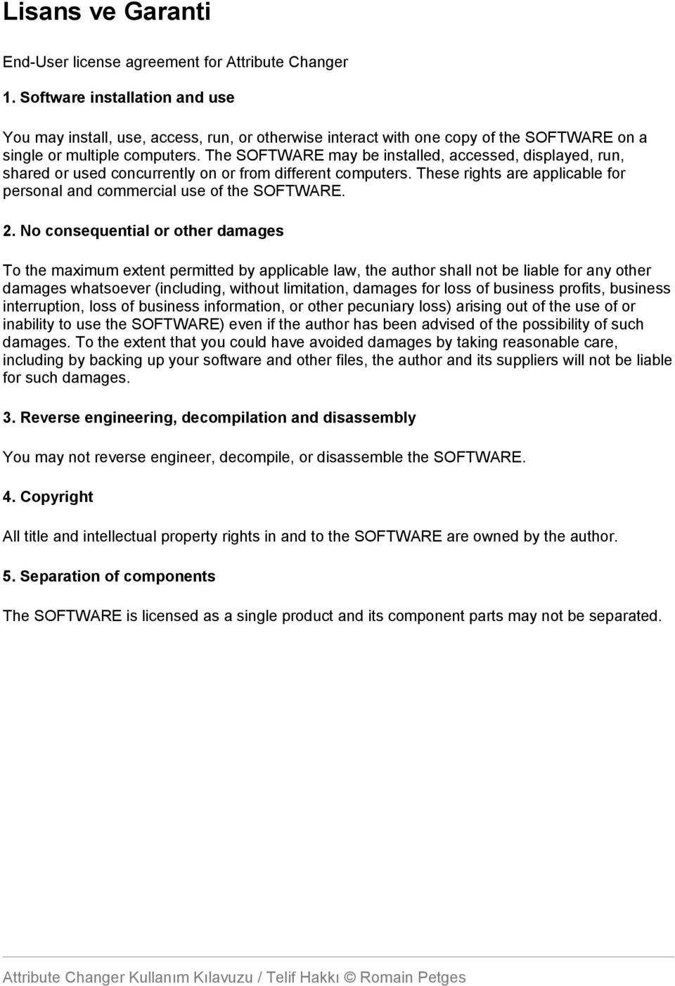 The SOFTWARE may be installed, accessed, displayed, run, shared or used concurrently on or from different computers. These rights are applicable for personal and commercial use of the SOFTWARE. 2.