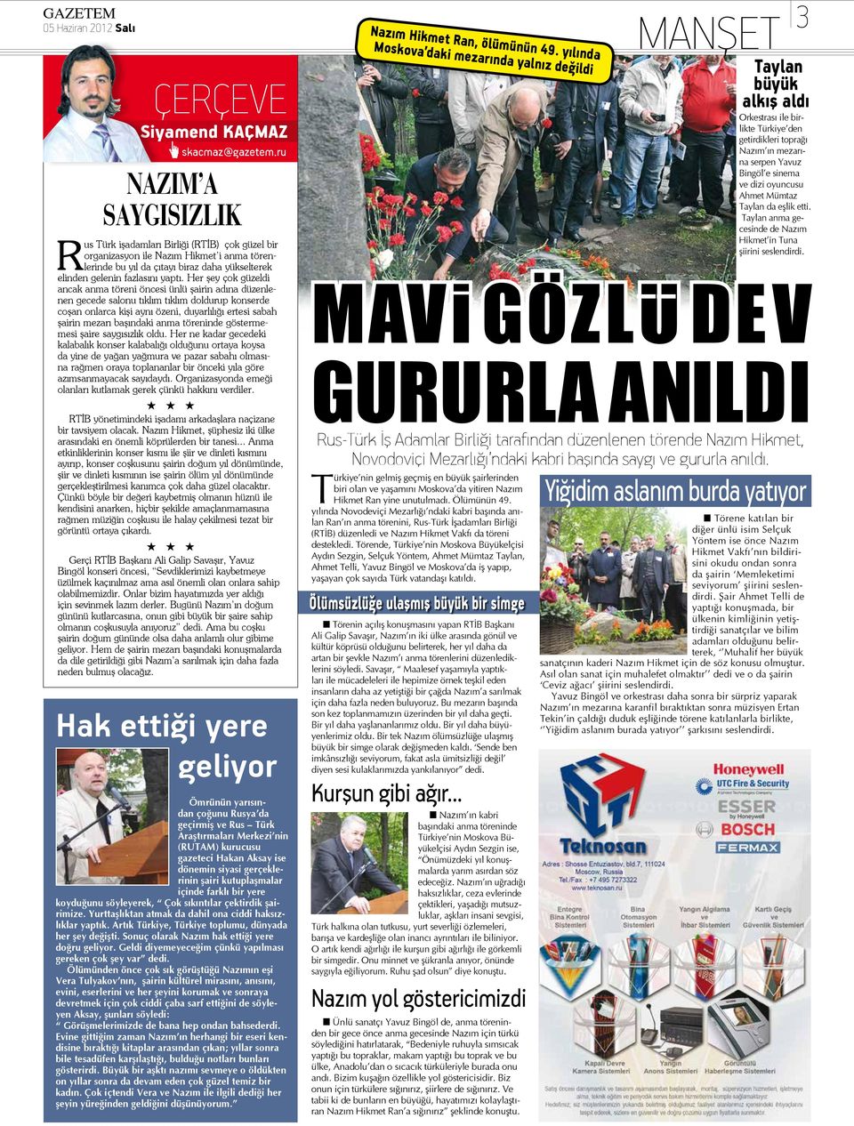 Her şey çok güzeldi ancak anma töreni öncesi ünlü şairin adına düzenlenen gecede salonu tıklım tıklım doldurup konserde coşan onlarca kişi aynı özeni, duyarlılığı ertesi sabah şairin mezarı başındaki