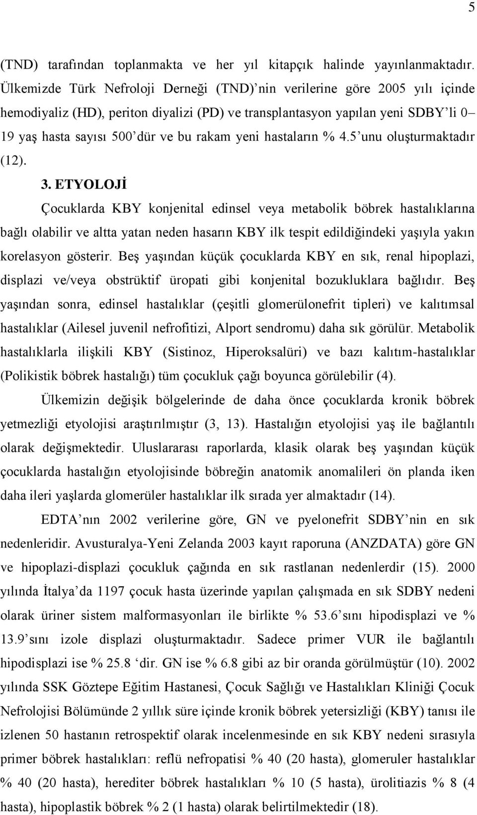 yeni hastaların % 4.5 unu oluşturmaktadır (12). 3.