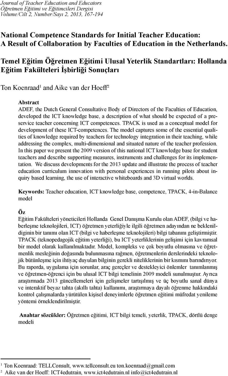 Temel Eğitim Öğretmen Eğitimi Ulusal Yeterlik Standartları: Hollanda Eğitim Fakülteleri İşbirliği Sonuçları Ton Koenraad 1 and Aike van der Hoeff 2 Abstract ADEF, the Dutch General Consultative Body