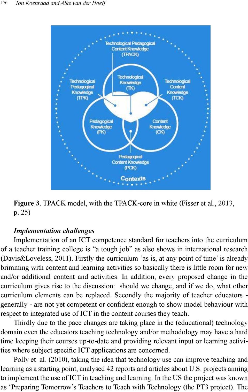 25) Implementation challenges Implementation of an ICT competence standard for teachers into the curriculum of a teacher training college is a tough job as also shows in international research