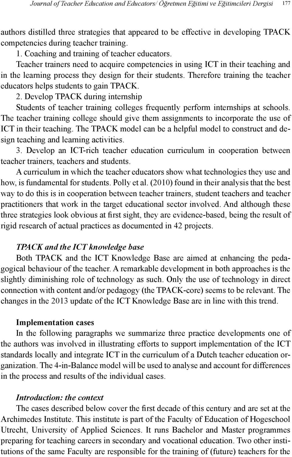 Teacher trainers need to acquire competencies in using ICT in their teaching and in the learning process they design for their students.