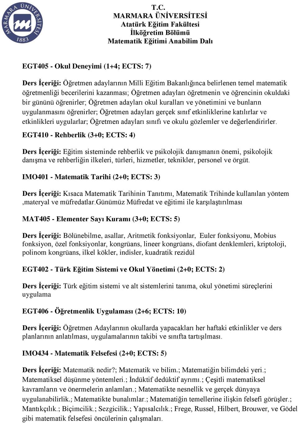 etkinlikleri uygularlar; Öğretmen adayları sınıfı ve okulu gözlemler ve değerlendirirler.