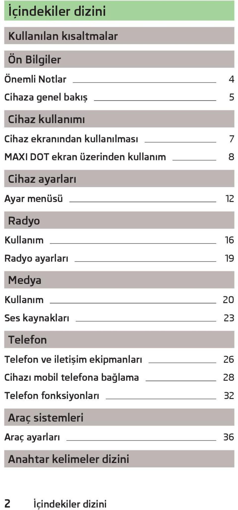 Radyo ayarları 19 Medya Kullanım 20 Ses kaynakları 23 Telefon Telefon ve iletişim ekipmanları 26 Cihazı mobil