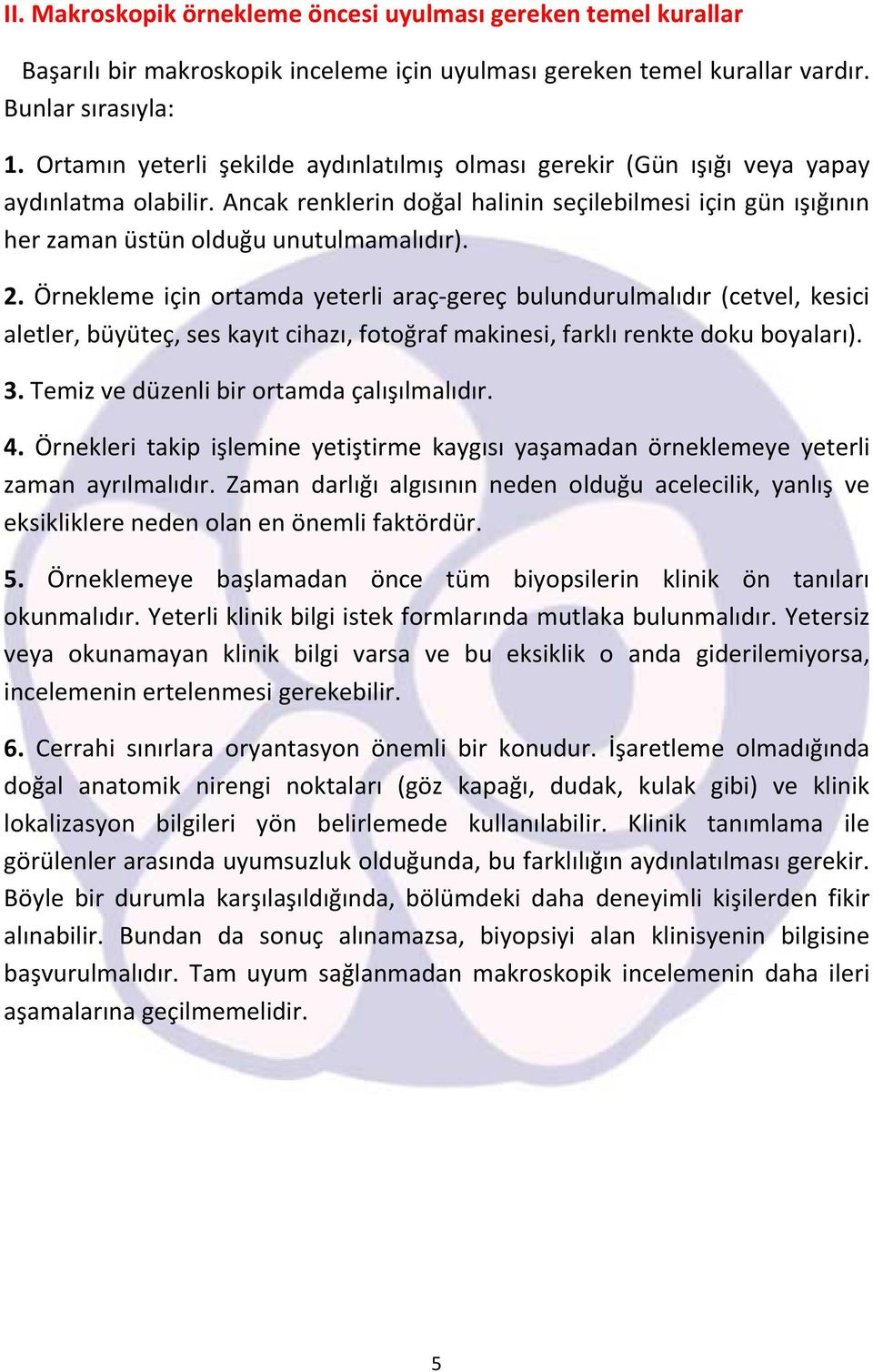 2. Örnekleme için ortamda yeterli araç-gereç bulundurulmalıdır (cetvel, kesici aletler, büyüteç, ses kayıt cihazı, fotoğraf makinesi, farklı renkte doku boyaları). 3.