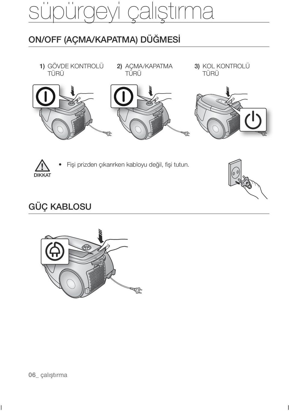 TÜRÜ 3) KOL KONTROLÜ TÜRÜ Fişi prizden çıkarırken