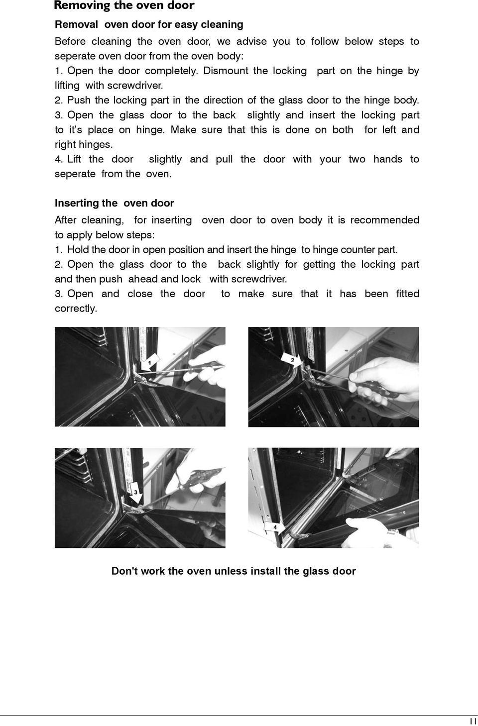 . Open the glass door to the back slightly and insert the locking part to it s place on hinge. Make sure that this is done on both for left and right hinges. 4.