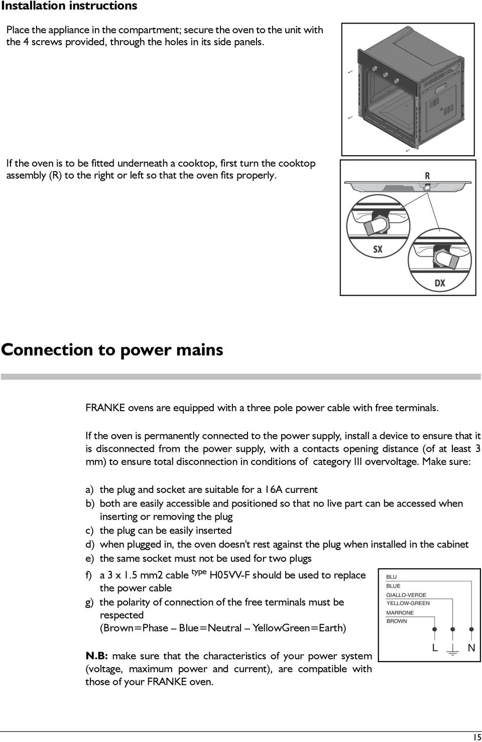 Connection to power mains FRANKE ovens are equipped with a three pole power cable with free terminals.