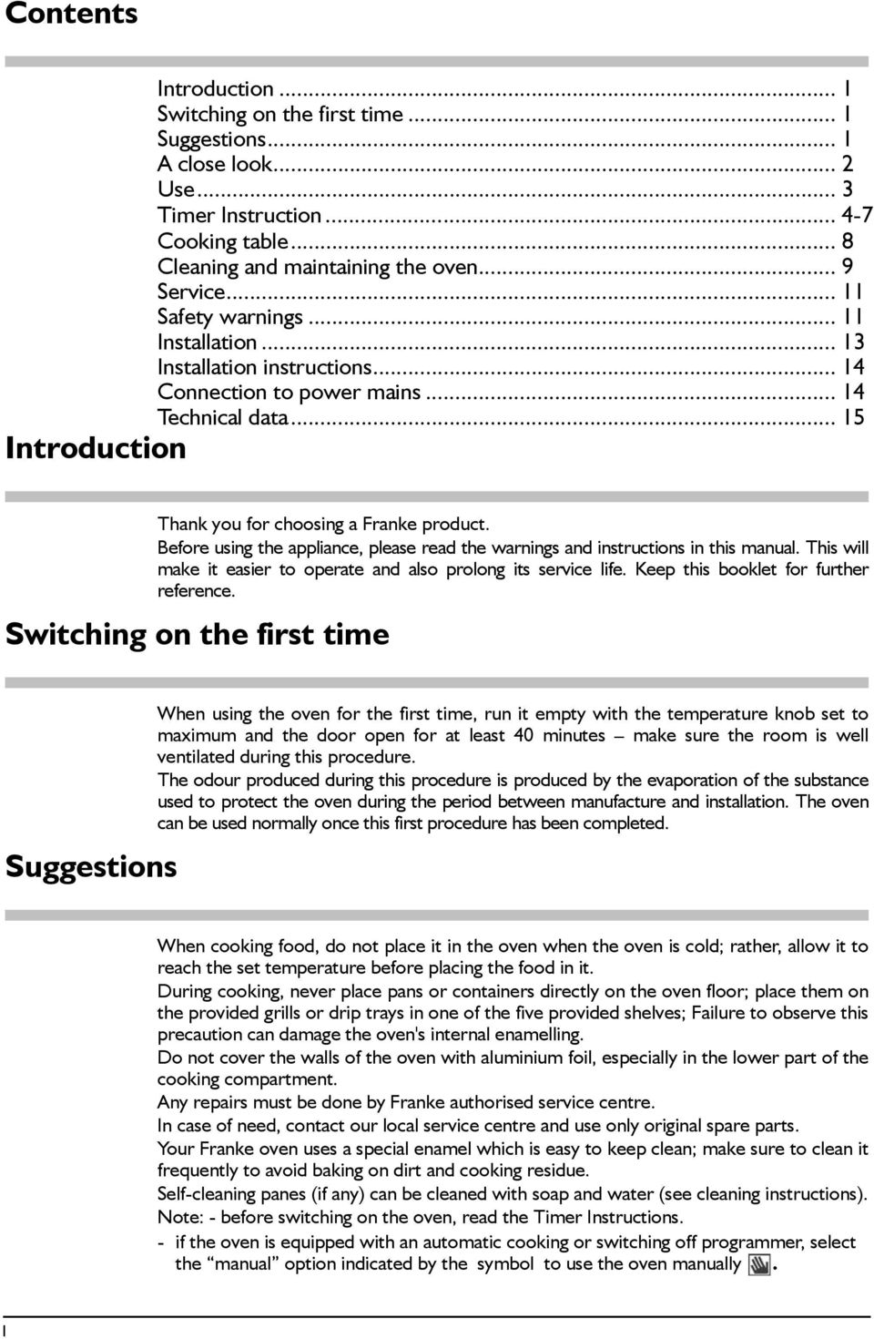 Before using the appliance, please read the warnings and instructions in this manual. This will make it easier to operate and also prolong its service life. Keep this booklet for further reference.