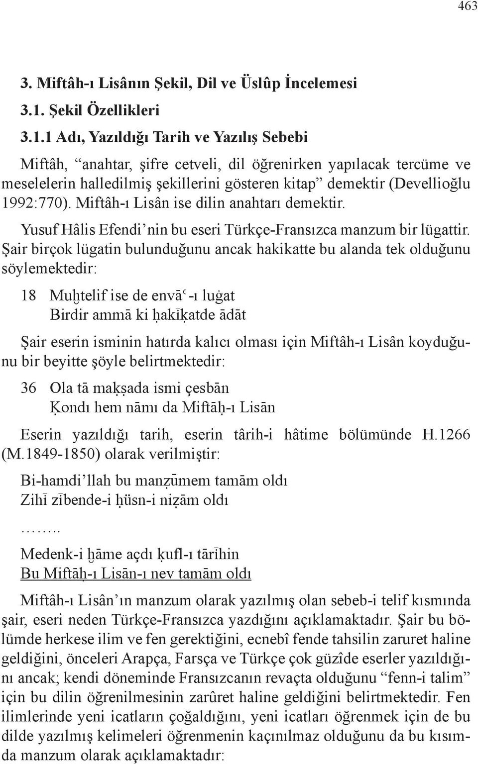 1 Adı, Yazıldığı Tarih ve Yazılış Sebebi Miftâh, anahtar, şifre cetveli, dil öğrenirken yapılacak tercüme ve meselelerin halledilmiş şekillerini gösteren kitap demektir (Devellioğlu 1992:770).