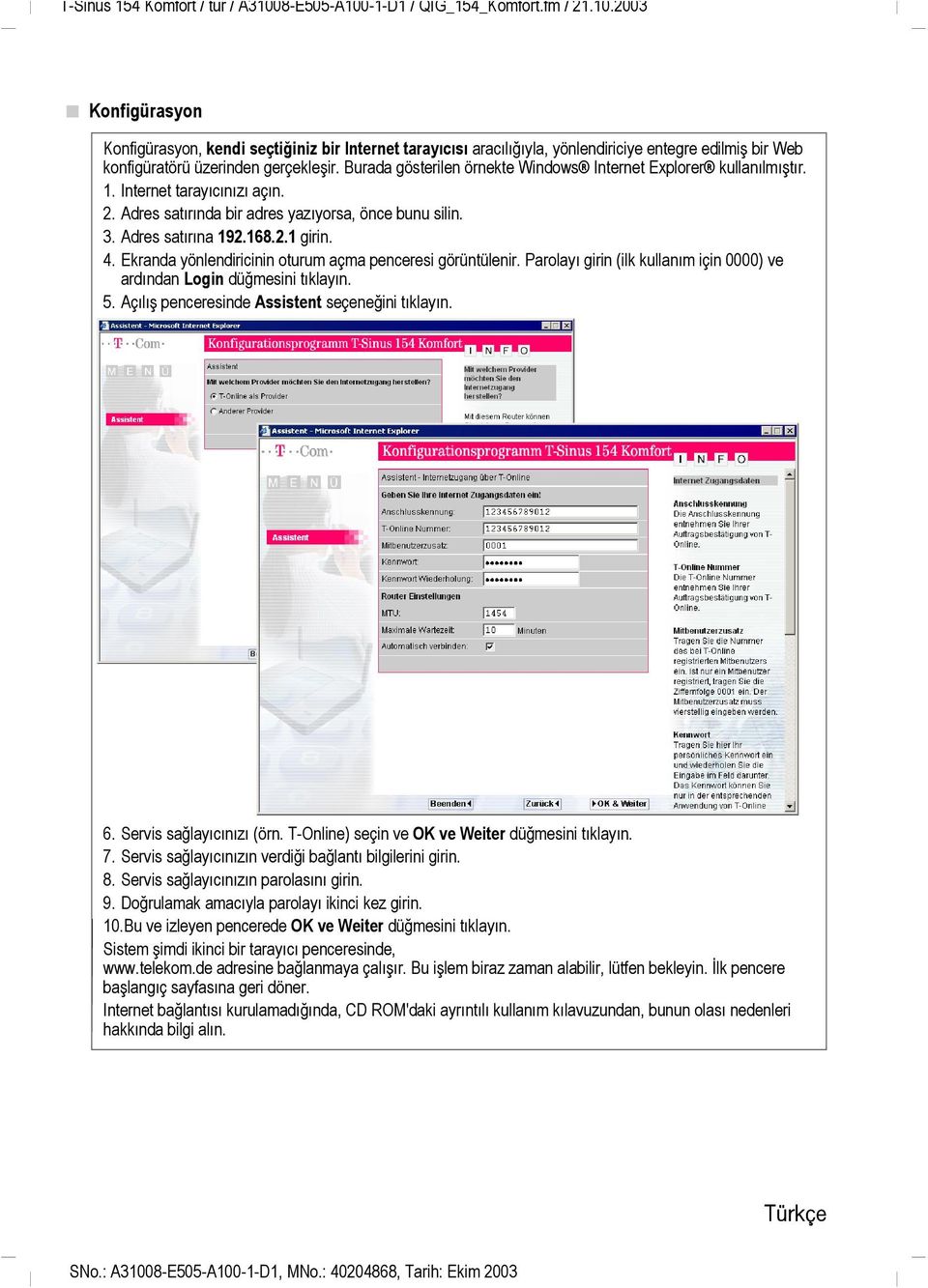 Ekranda yönlendiricinin oturum açma penceresi görüntülenir. Parolayı girin (ilk kullanım için 0000) ve ardından Login düğmesini tıklayın. 5. Açılış penceresinde Assistent seçeneğini tıklayın. 6.