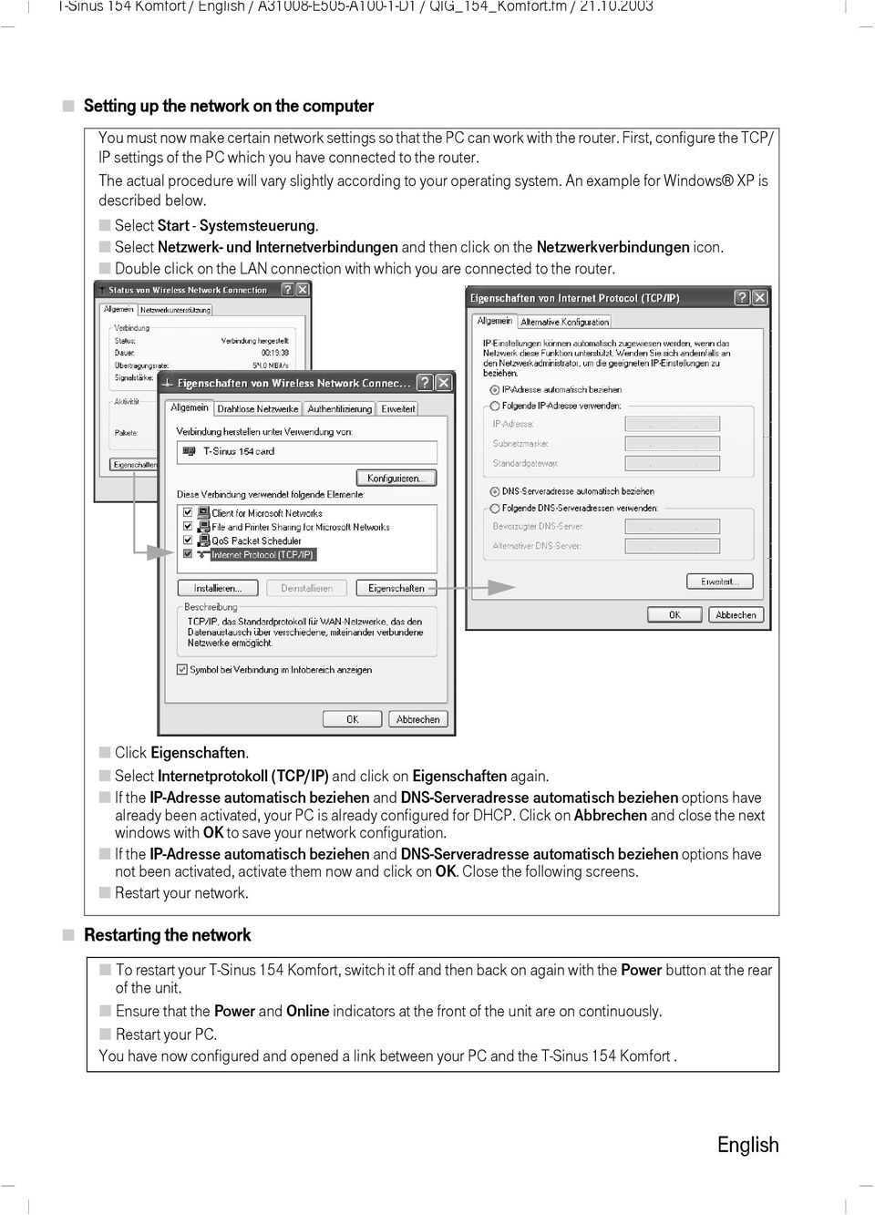 An example for Windows XP is described below. Select Start - Systemsteuerung. Select Netzwerk- und Internetverbindungen and then click on the Netzwerkverbindungen icon.