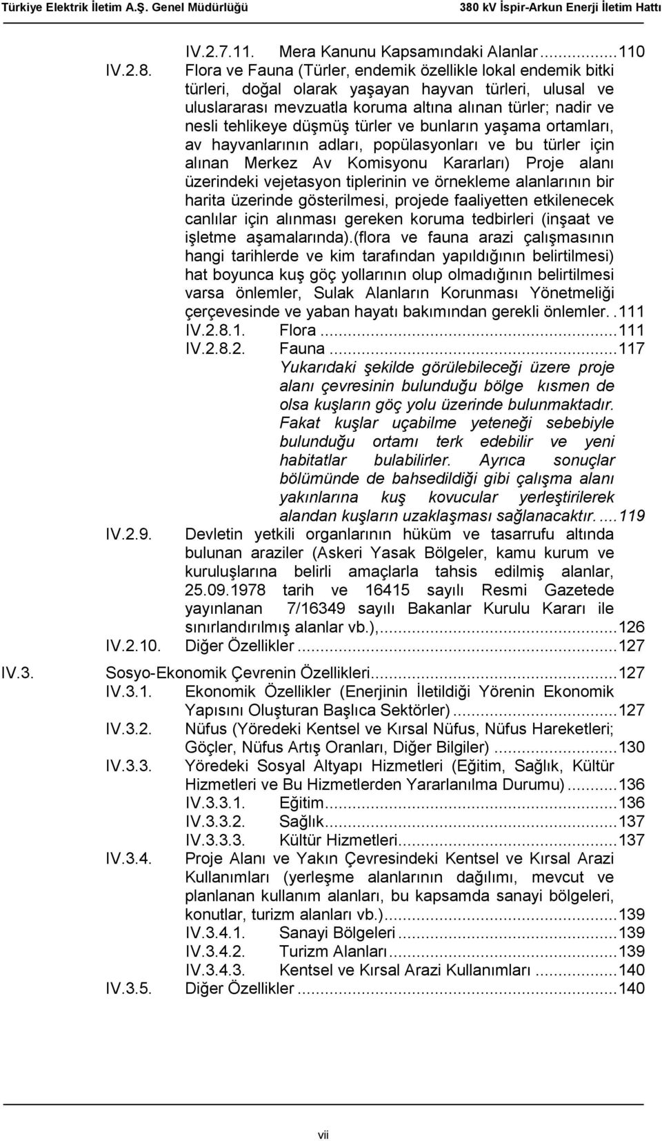 düşmüş türler ve bunların yaşama ortamları, av hayvanlarının adları, popülasyonları ve bu türler için alınan Merkez Av Komisyonu Kararları) Proje alanı üzerindeki vejetasyon tiplerinin ve örnekleme