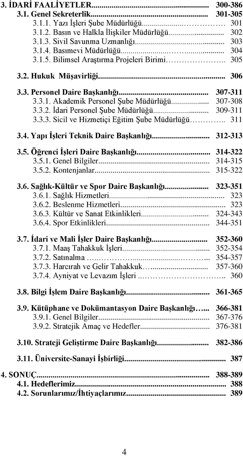 .. 307-308 3.3.2. İdari Personel Şube Müdürlüğü... 309-311 3.3.3. Sicil ve Hizmetiçi Eğitim Şube Müdürlüğü.. 311 3.4. Yapı İşleri Teknik Daire Başkanlığı... 312-313 3.5.