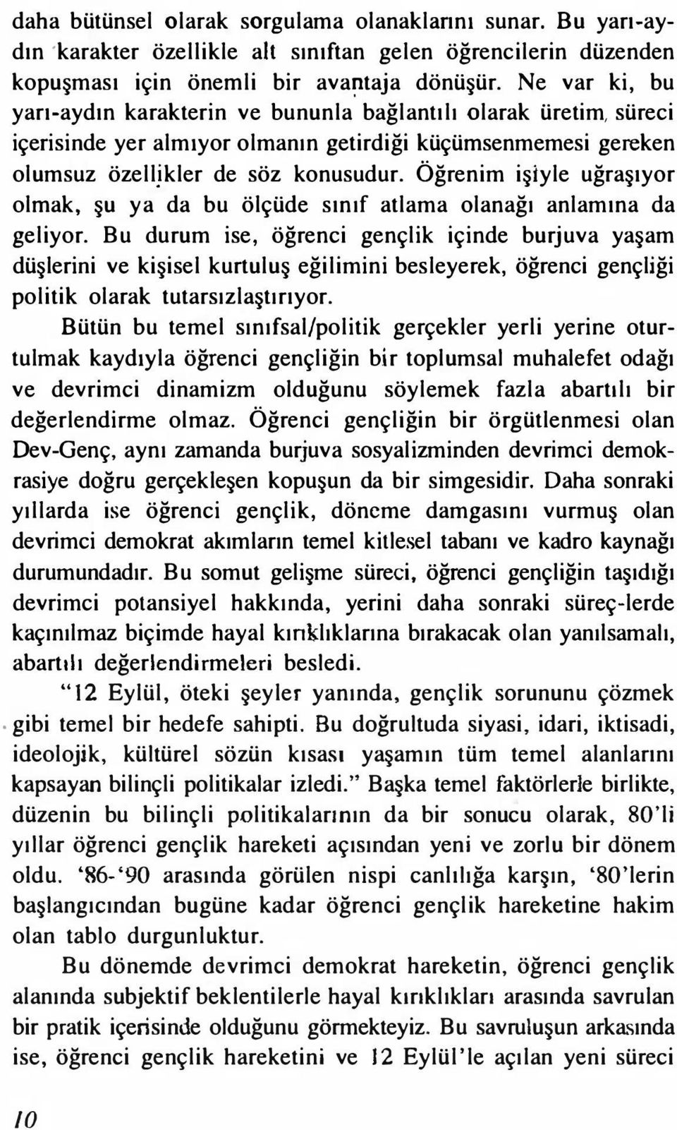 Öğrenim işiyle uğraşıyor olmak, şu ya da bu ölçüde sınıf atlama olanağı anlamına da geliyor.