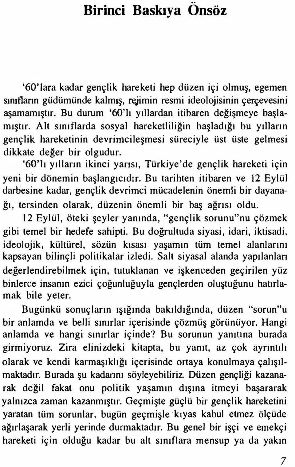 Alt sınıflarda sosyal hareketliliğin başladığı bu yılların gençlik hareketinin devrimcileşmesi süreciyle üst üste gelmesi dikkate değer bir olgudur.