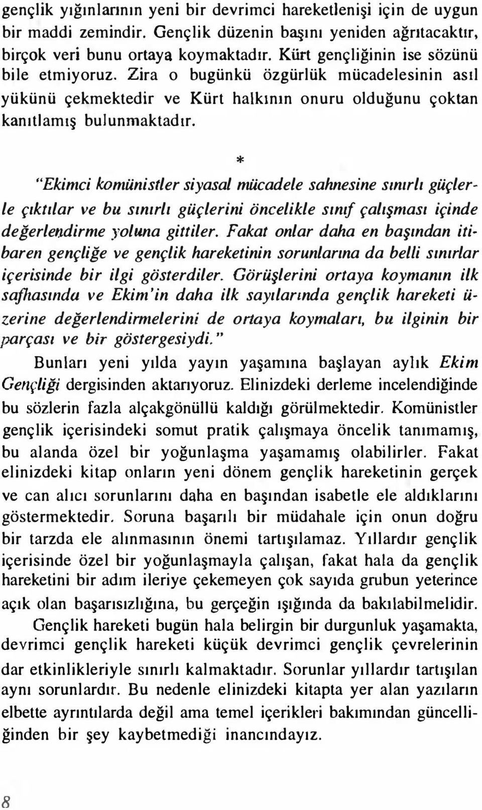 * "Ekimci komünistler siyasal mücadele sahnesine sınırlı güçlerle çıktılar ve bu sınırlı güçlerini öncelikle sınıf çalışması içinde değerle ıdirme yoluna gittiler.