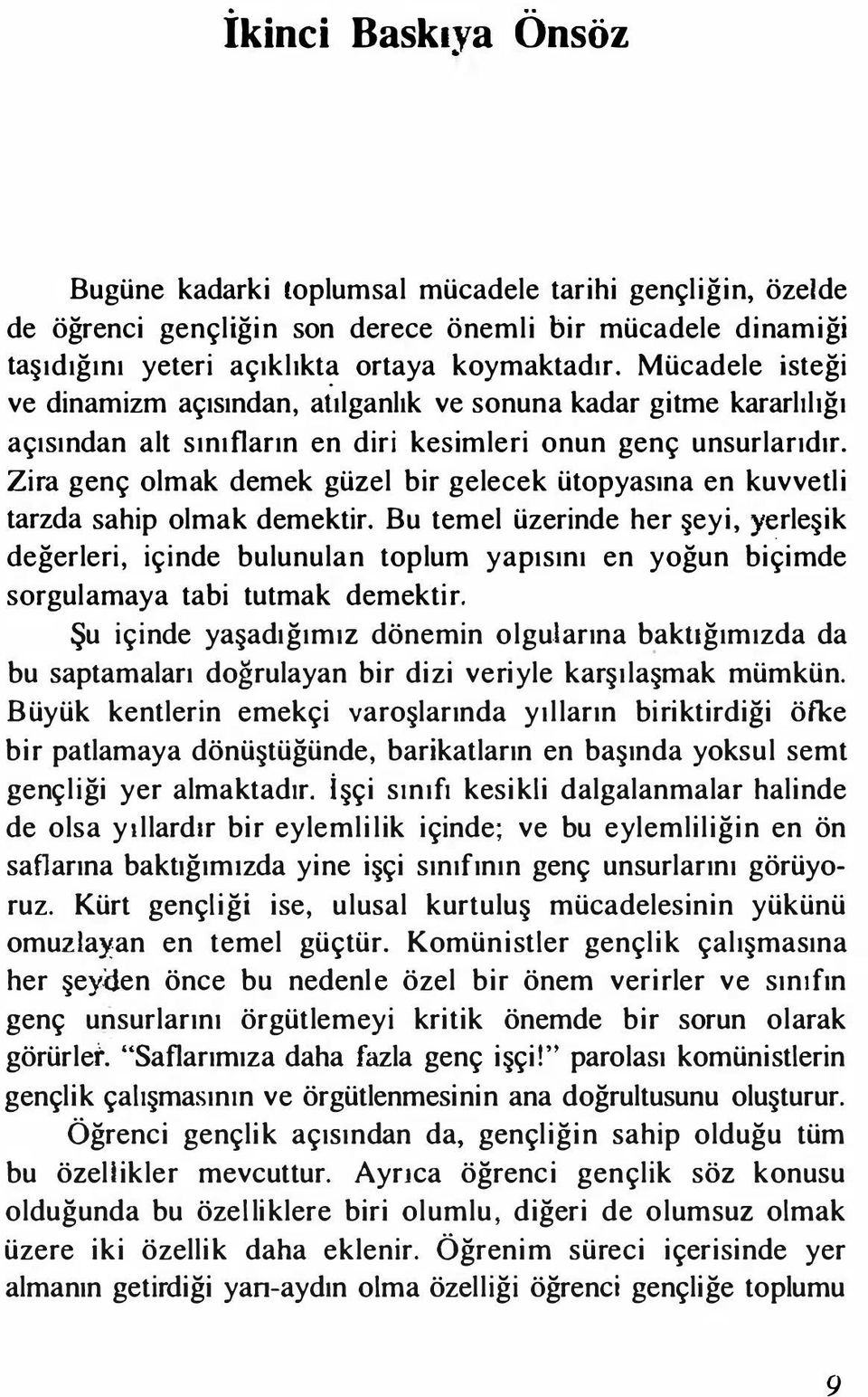 Zira genç olmak demek güzel bir gelecek ütopyasına en kuvvetli tarzda sahip olmak demektir.