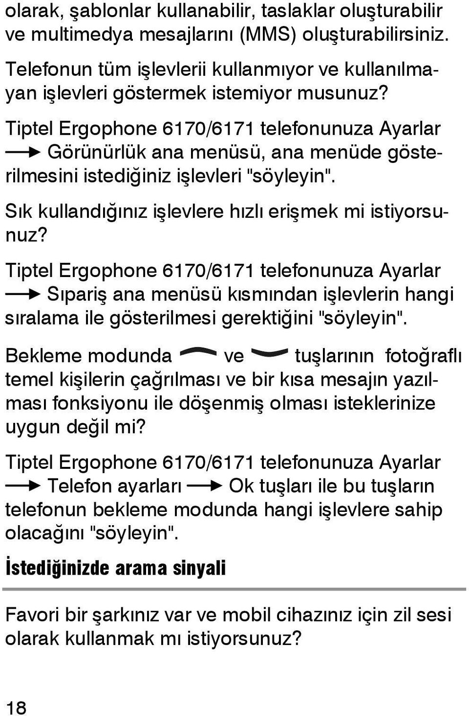 Tiptel Ergophone 6170/6171 telefonunuza Ayarlar Sıpariş ana menüsü kısmından işlevlerin hangi sıralama ile gösterilmesi gerektiğini "söyleyin".