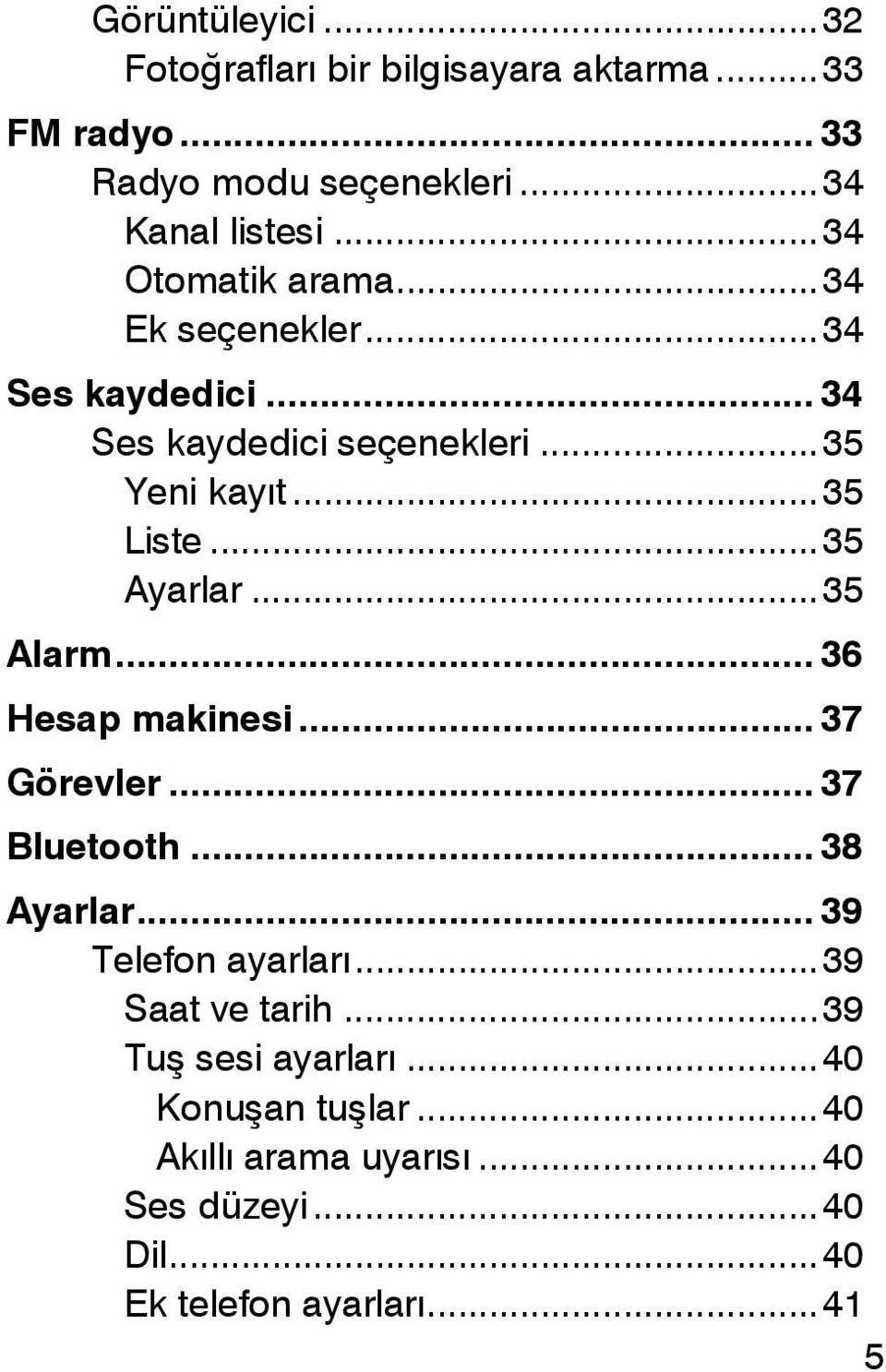 .. 35 Ayarlar... 35 Alarm... 36 Hesap makinesi... 37 Görevler... 37 Bluetooth... 38 Ayarlar... 39 Telefon ayarları.