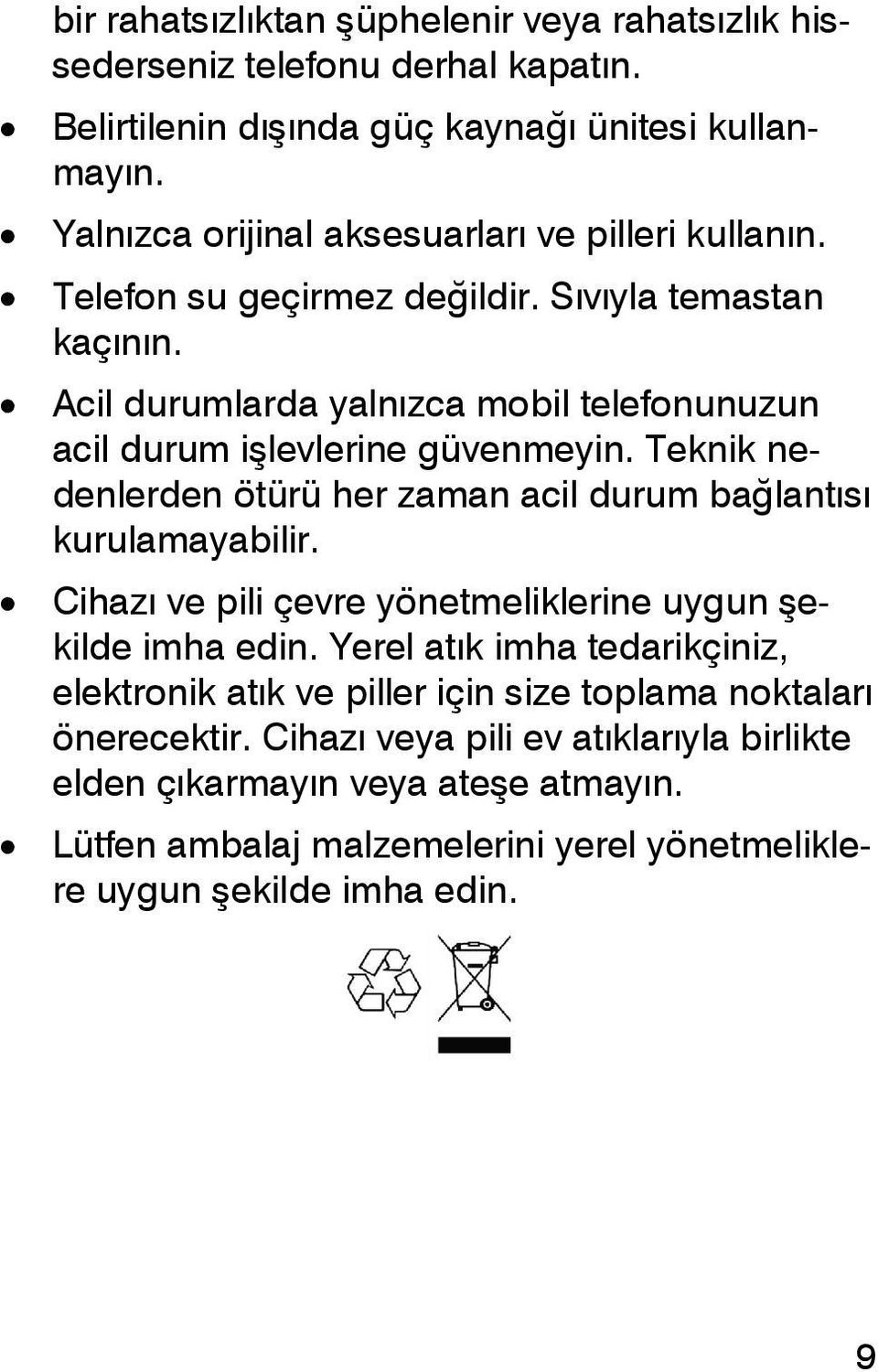 Acil durumlarda yalnızca mobil telefonunuzun acil durum işlevlerine güvenmeyin. Teknik nedenlerden ötürü her zaman acil durum bağlantısı kurulamayabilir.