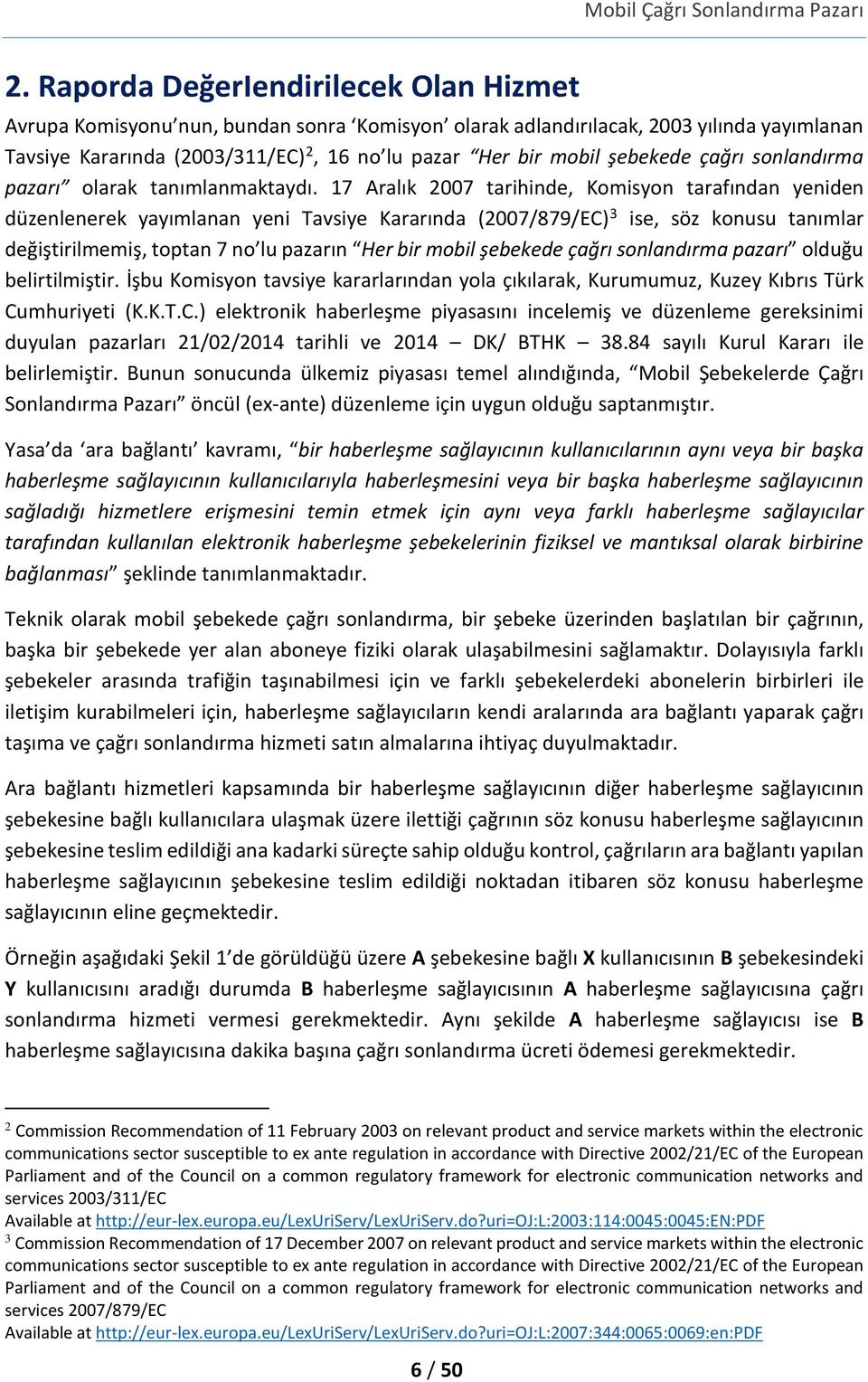 17 Aralık 2007 tarihinde, Komisyon tarafından yeniden düzenlenerek yayımlanan yeni Tavsiye Kararında (2007/879/EC) 3 ise, söz konusu tanımlar değiştirilmemiş, toptan 7 no lu pazarın Her bir mobil