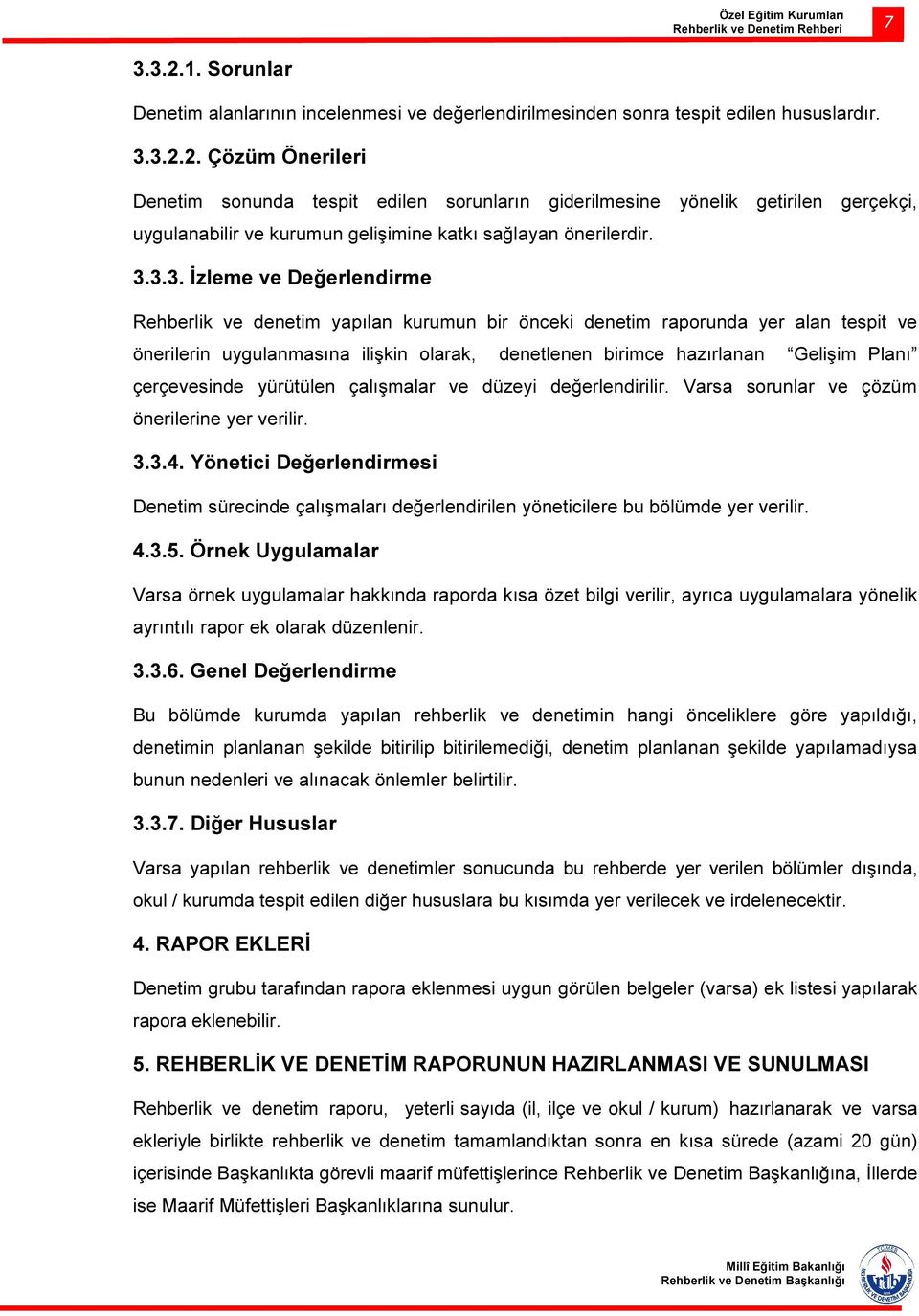 Planı çerçevesinde yürütülen çalışmalar ve düzeyi değerlendirilir. Varsa sorunlar ve çözüm önerilerine yer verilir. 3.3.4.