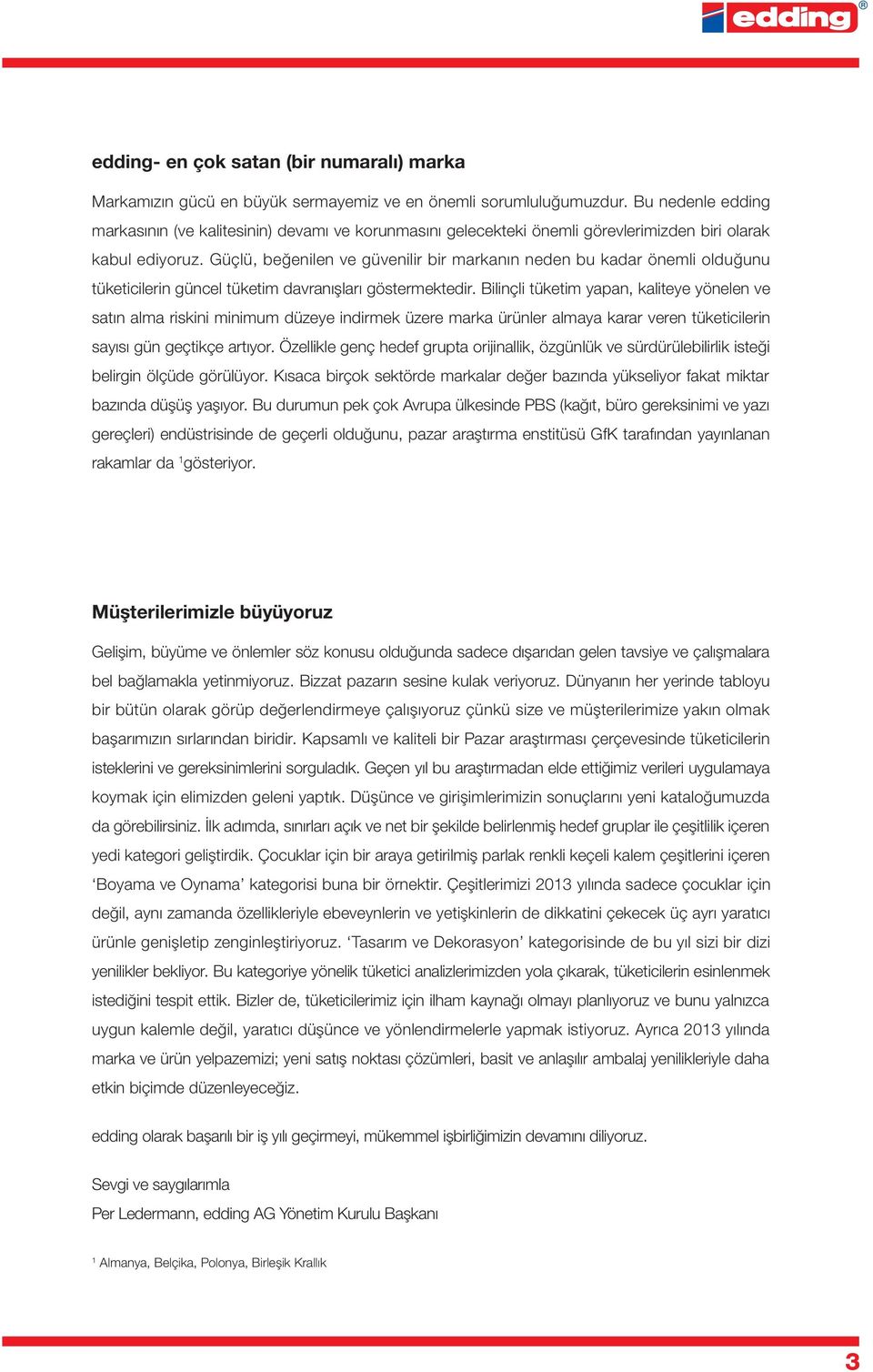 Güçlü, beğenilen ve güvenilir bir markanın neden bu kadar önemli olduğunu tüketicilerin güncel tüketim davranışları göstermektedir.