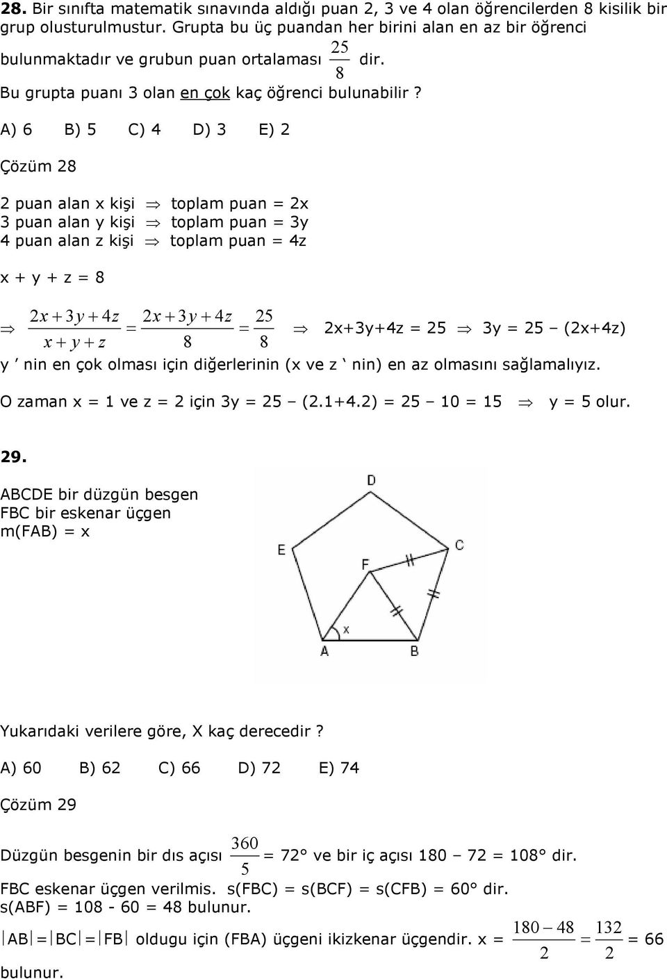 A) 6 B) 5 C) D) E) Çözüm 8 puan alan x kişi toplam puan x puan alan y kişi toplam puan y puan alan z kişi toplam puan z x + y + z 8 x+ y+ z x+ y+ z x+ y+ z 8 5 8 x+y+z 5 y 5 (x+z) y nin en çok olması