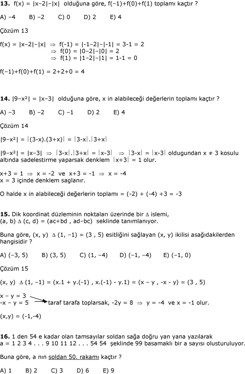 +x x- -x x- oldugundan x kosulu altında sadelestirme yaparsak denklem x+ 1 olur. x+ 1 x - ve x+ -1 x - x içinde denklem saglanır. O halde x in alabileceği değerlerin toplamı (-) + (-) + - 15.