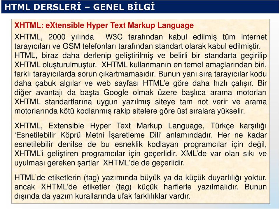 Bunun yanı sıra tarayıcılar kodu daha çabuk algılar ve web sayfası HTML e göre daha hızlı çalışır.