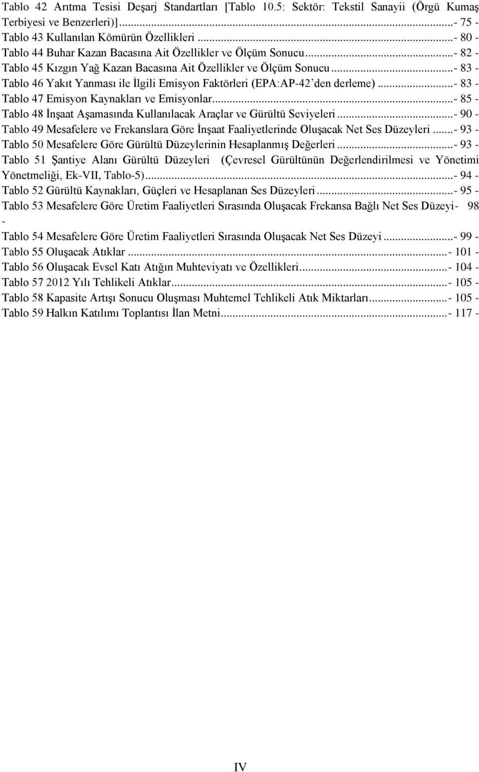 .. - 83 - Tablo 46 Yakıt Yanması ile İlgili Emisyon Faktörleri (EPA:AP-42 den derleme)... - 83 - Tablo 47 Emisyon Kaynakları ve Emisyonlar.