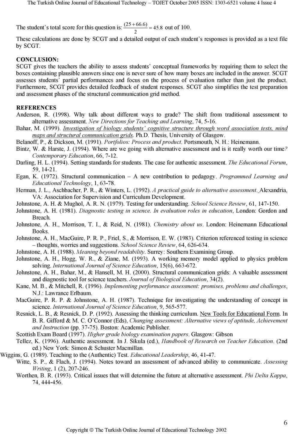 CONCLUSION: SCGT gives the teachers the ability to assess students conceptual frameworks by requiring them to select the boxes containing plausible answers since one is never sure of how many boxes