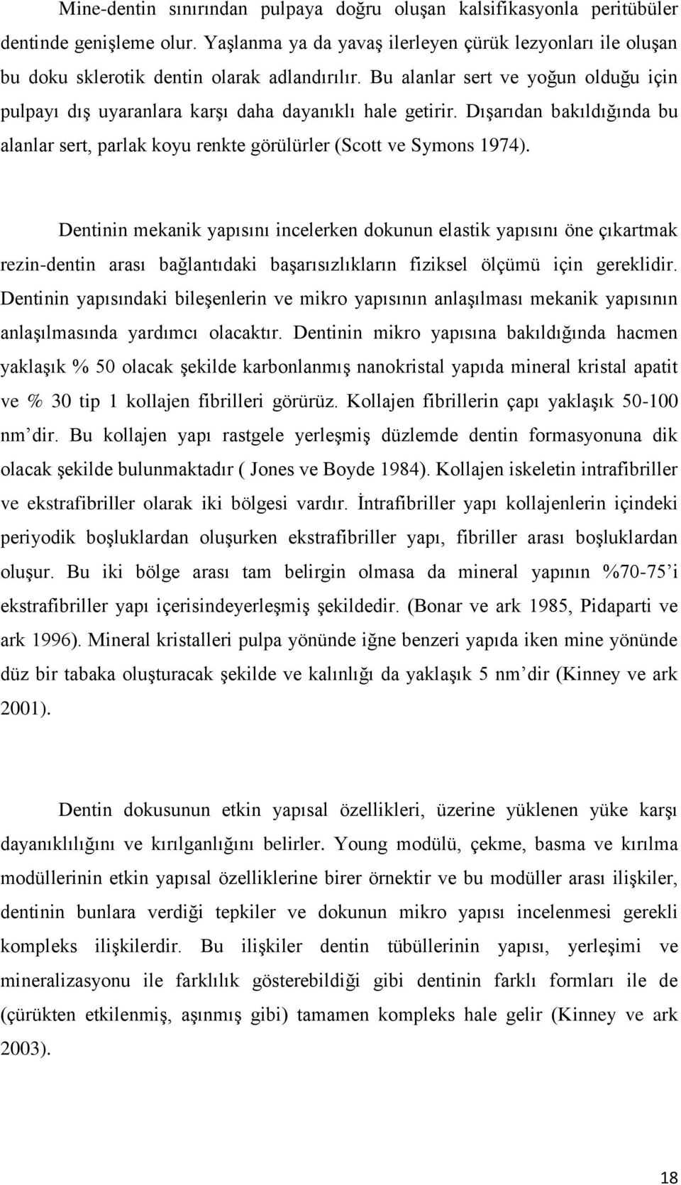 Dışarıdan bakıldığında bu alanlar sert, parlak koyu renkte görülürler (Scott ve Symons 1974).