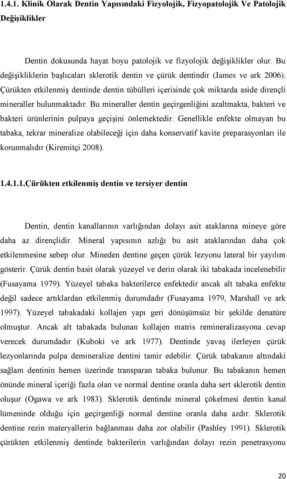 Bu mineraller dentin geçirgenliğini azaltmakta, bakteri ve bakteri ürünlerinin pulpaya geçişini önlemektedir.