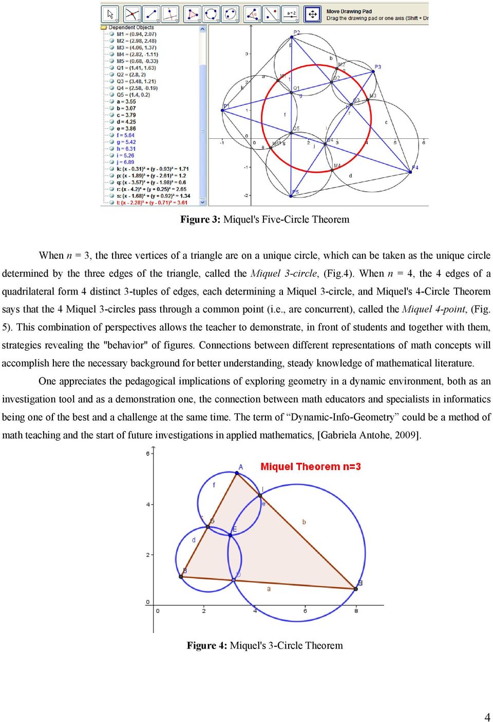 When n = 4, the 4 edges of a quadrilateral form 4 distinct 3-tuples of edges, each determining a Miquel 3-circle, and Miquel's 4-Circle Theorem says that the 4 Miquel 3-circles pass through a common