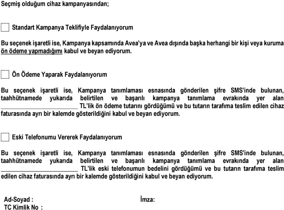 Ön Ödeme Yaparak Faydalanıyorum Bu seçenek işaretli ise, Kampanya tanımlaması esnasında gönderilen şifre SMS inde bulunan, taahhütnamede yukarıda belirtilen ve başarılı kampanya tanımlama evrakında