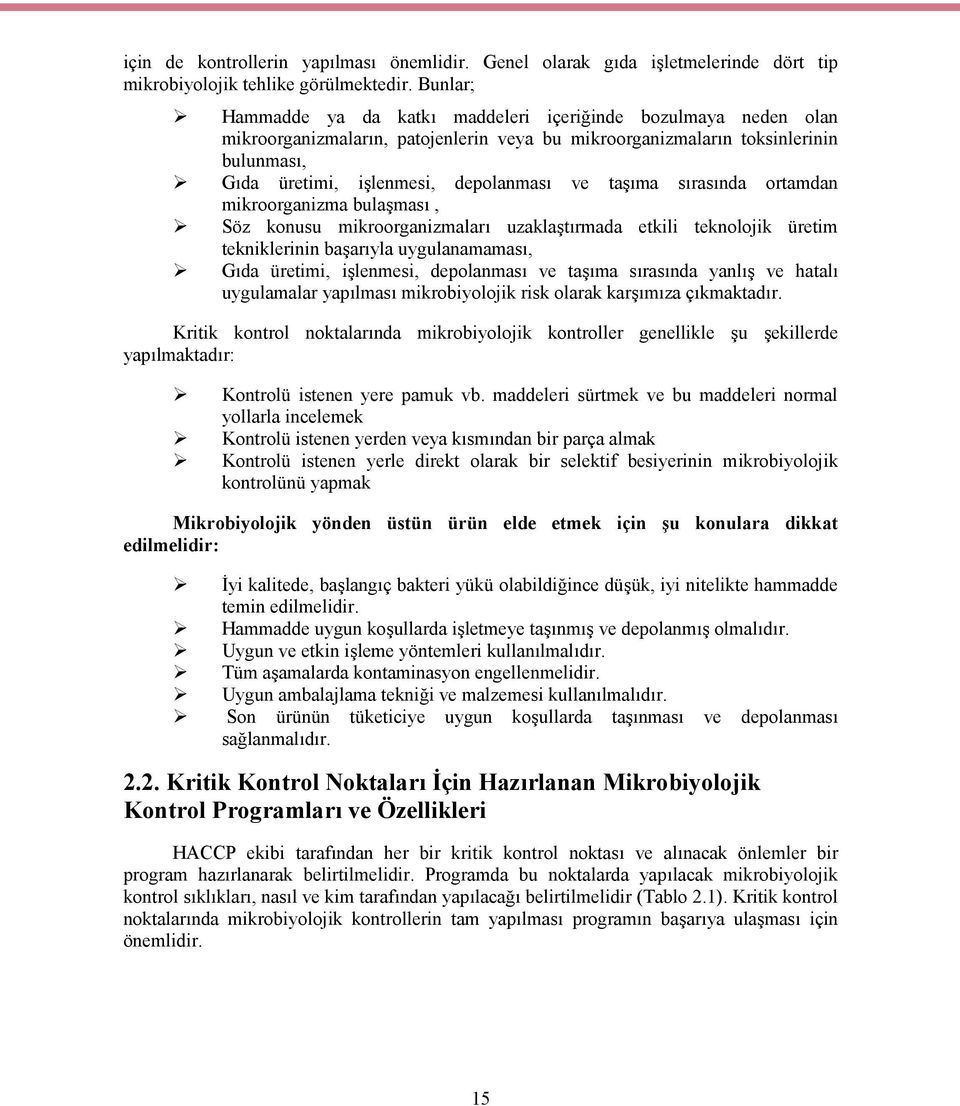 taşıma sırasında ortamdan mikroorganizma bulaşması, Söz konusu mikroorganizmaları uzaklaştırmada etkili teknolojik üretim tekniklerinin başarıyla uygulanamaması, Gıda üretimi, işlenmesi, depolanması