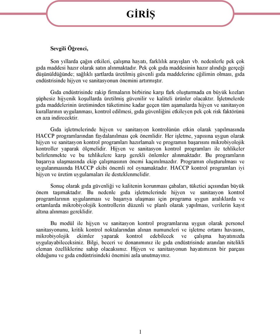 Gıda endüstrisinde rakip firmaların birbirine karşı fark oluşturmada en büyük kozları şüphesiz hijyenik koşullarda üretilmiş güvenilir ve kaliteli ürünler olacaktır.